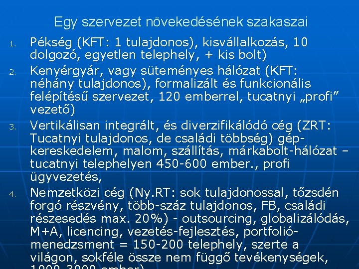 Egy szervezet növekedésének szakaszai 1. 2. 3. 4. Pékség (KFT: 1 tulajdonos), kisvállalkozás, 10