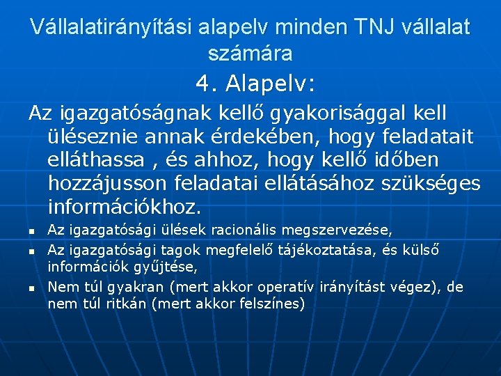 Vállalatirányítási alapelv minden TNJ vállalat számára 4. Alapelv: Az igazgatóságnak kellő gyakorisággal kell üléseznie