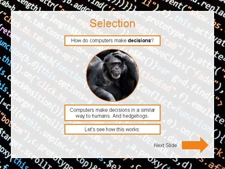 Selection How do computers make decisions? Computers make decisions in a similar way to