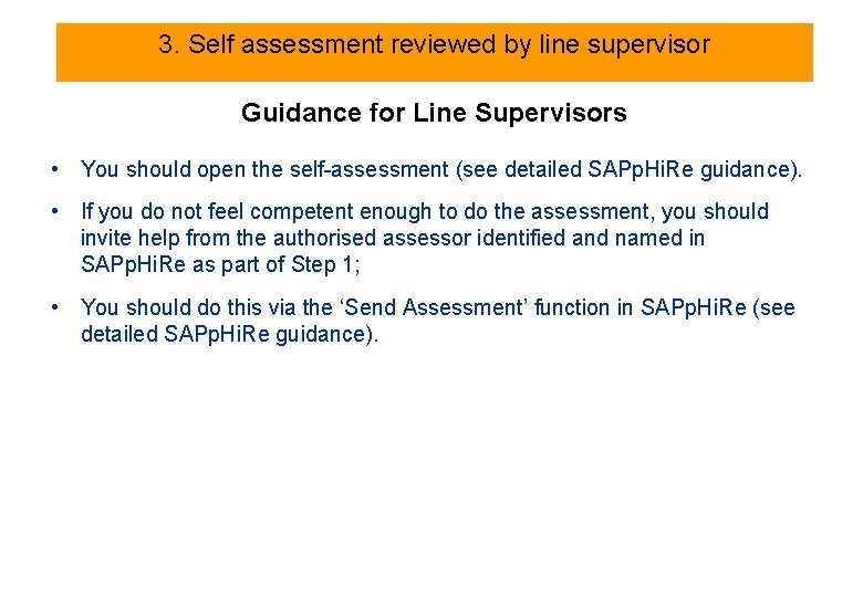 3. Self assessment reviewed by line supervisor Guidance for Line Supervisors • You should