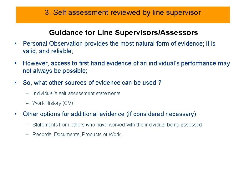 3. Self assessment reviewed by line supervisor Guidance for Line Supervisors/Assessors • Personal Observation