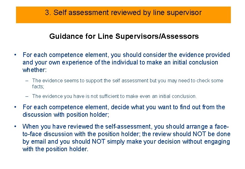 3. Self assessment reviewed by line supervisor Guidance for Line Supervisors/Assessors • For each