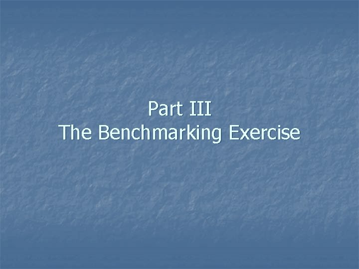 Part III The Benchmarking Exercise 