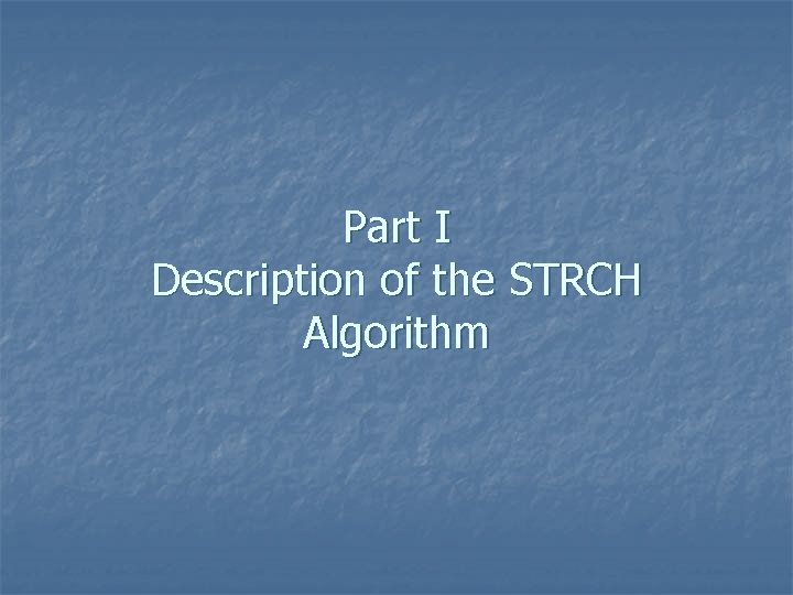 Part I Description of the STRCH Algorithm 