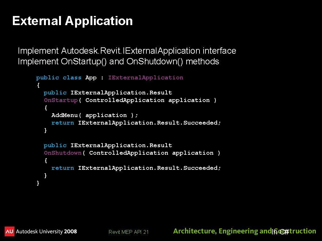 External Application Implement Autodesk. Revit. IExternal. Application interface Implement On. Startup() and On. Shutdown()