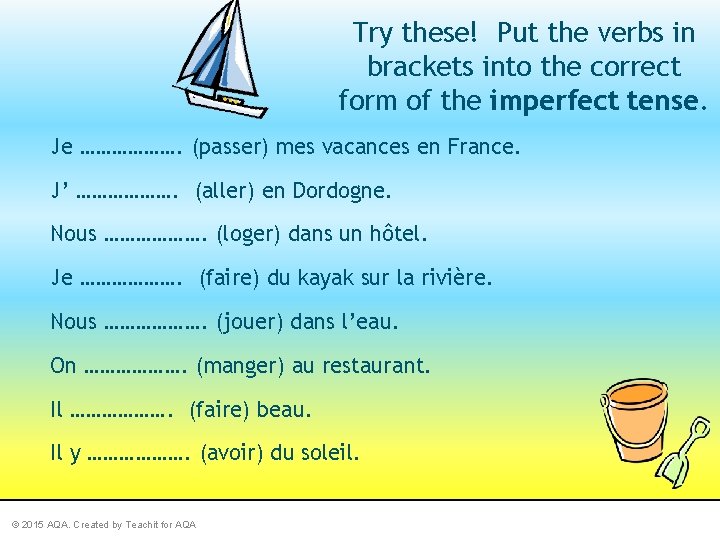 Try these! Put the verbs in brackets into the correct form of the imperfect