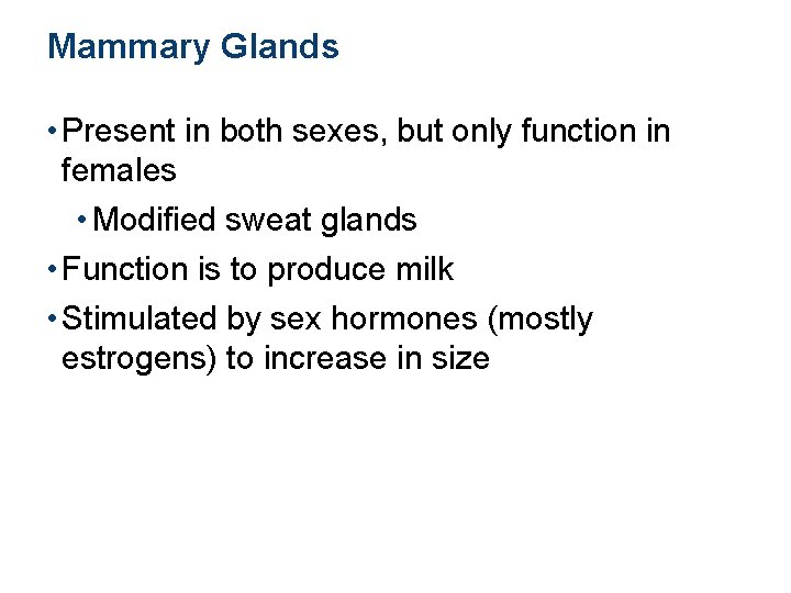 Mammary Glands • Present in both sexes, but only function in females • Modified