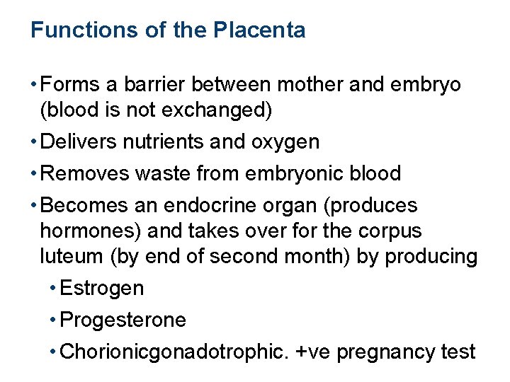 Functions of the Placenta • Forms a barrier between mother and embryo (blood is