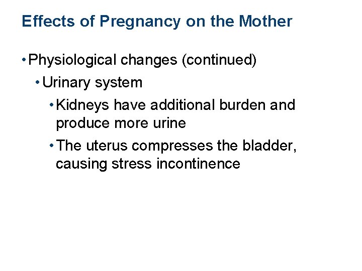 Effects of Pregnancy on the Mother • Physiological changes (continued) • Urinary system •