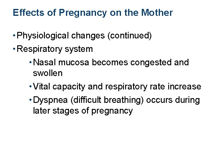 Effects of Pregnancy on the Mother • Physiological changes (continued) • Respiratory system •