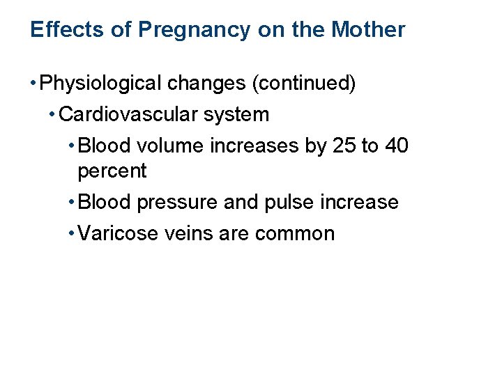 Effects of Pregnancy on the Mother • Physiological changes (continued) • Cardiovascular system •