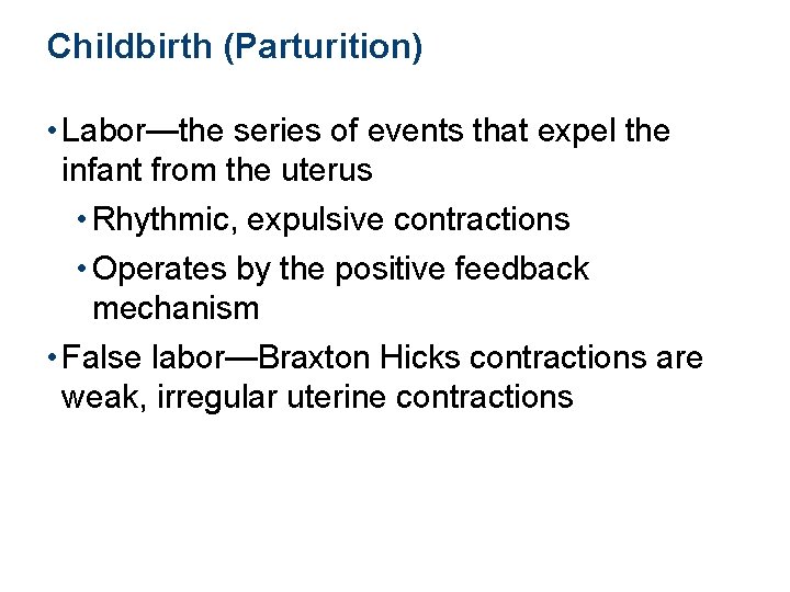 Childbirth (Parturition) • Labor—the series of events that expel the infant from the uterus