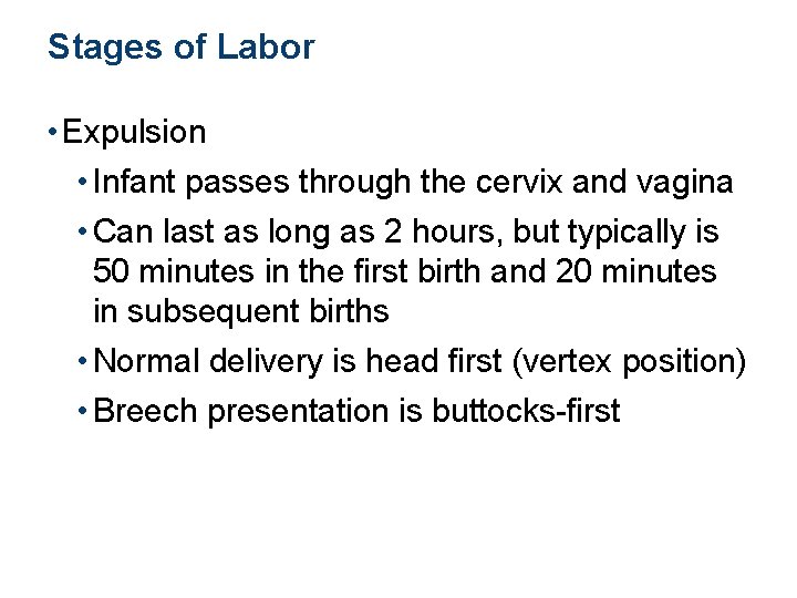 Stages of Labor • Expulsion • Infant passes through the cervix and vagina •