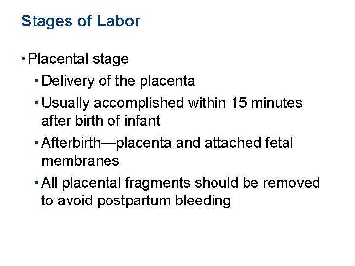 Stages of Labor • Placental stage • Delivery of the placenta • Usually accomplished