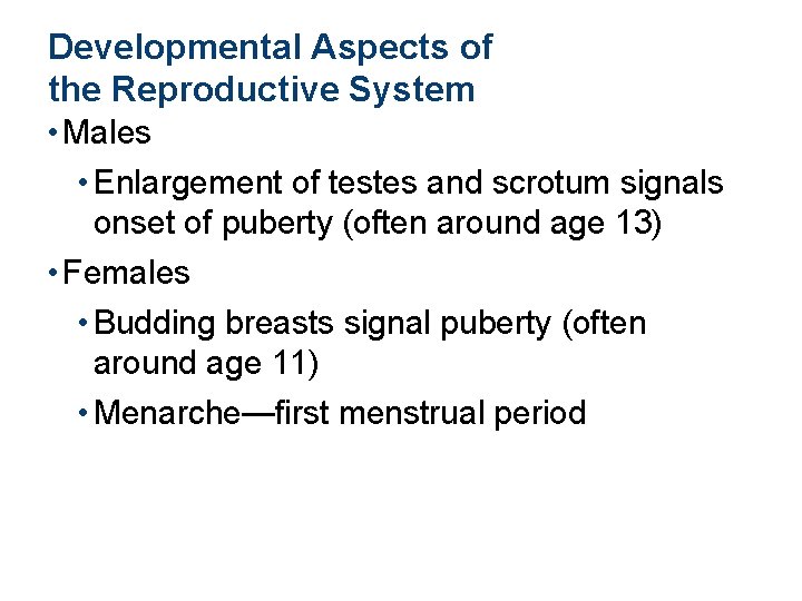 Developmental Aspects of the Reproductive System • Males • Enlargement of testes and scrotum