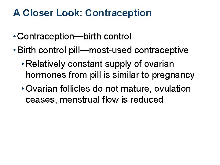 A Closer Look: Contraception • Contraception—birth control • Birth control pill—most-used contraceptive • Relatively