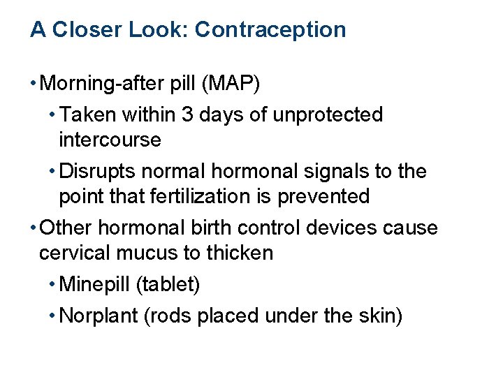 A Closer Look: Contraception • Morning-after pill (MAP) • Taken within 3 days of