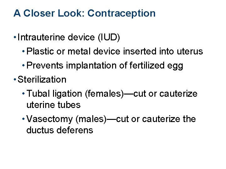 A Closer Look: Contraception • Intrauterine device (IUD) • Plastic or metal device inserted