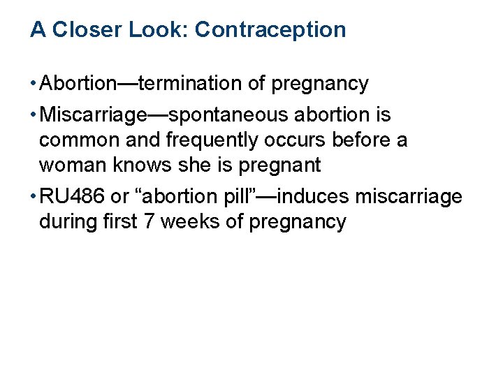 A Closer Look: Contraception • Abortion—termination of pregnancy • Miscarriage—spontaneous abortion is common and