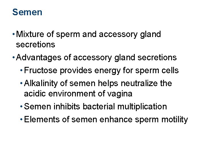 Semen • Mixture of sperm and accessory gland secretions • Advantages of accessory gland