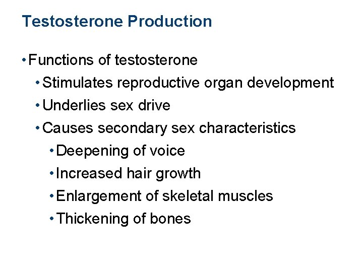 Testosterone Production • Functions of testosterone • Stimulates reproductive organ development • Underlies sex