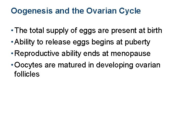 Oogenesis and the Ovarian Cycle • The total supply of eggs are present at