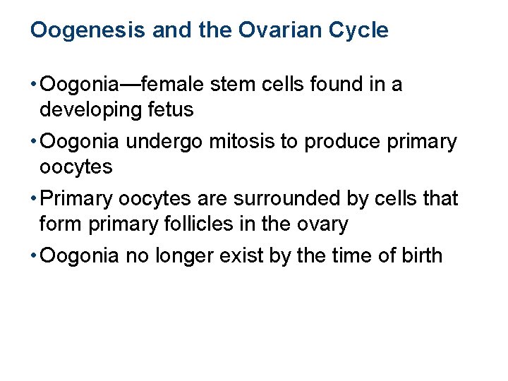 Oogenesis and the Ovarian Cycle • Oogonia—female stem cells found in a developing fetus