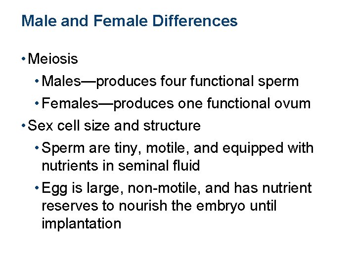 Male and Female Differences • Meiosis • Males—produces four functional sperm • Females—produces one