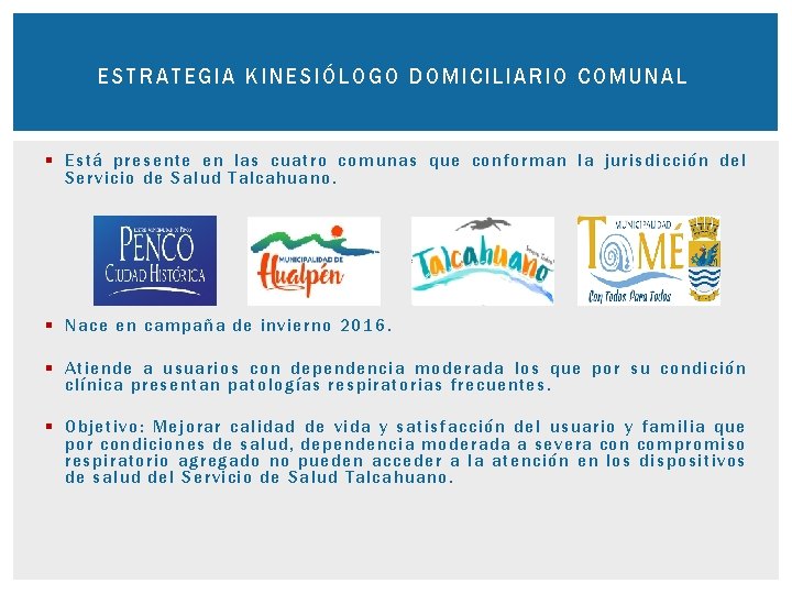 E STRATEGIA KINESIÓLOGO DOMICILIARIO COMUNAL § Está presente en las cuatro comunas que conforman