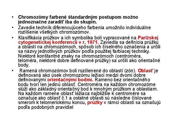  • Chromozómy farbené štandardným postupom možno jednoznačne zaradiť iba do skupín. • Zavedie