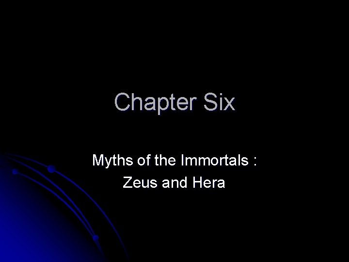 Chapter Six Myths of the Immortals : Zeus and Hera Chapter Six Myths of the Immortals : Zeus and Hera