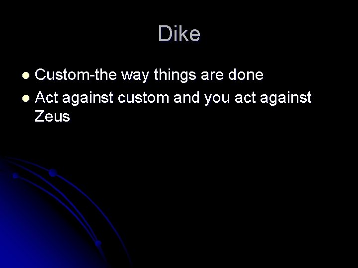 Dike Custom-the way things are done l Act against custom and you act against Dike Custom-the way things are done l Act against custom and you act against