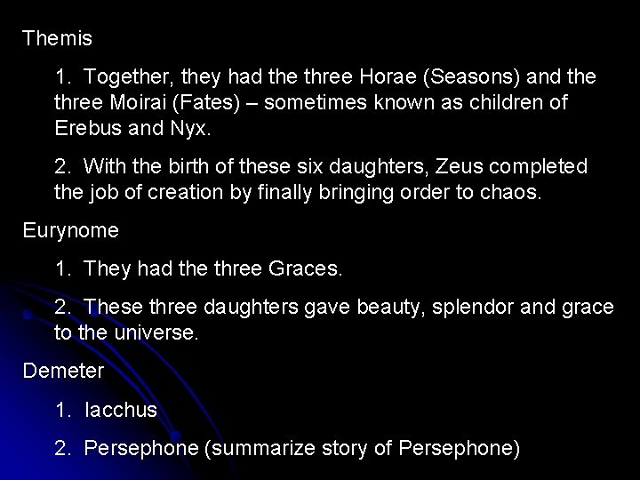 Themis 1. Together, they had the three Horae (Seasons) and the three Moirai (Fates) Themis 1. Together, they had the three Horae (Seasons) and the three Moirai (Fates)