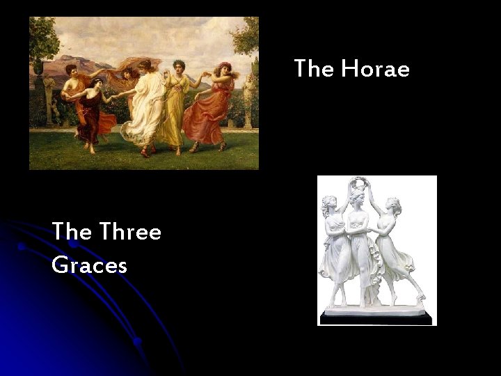 The Horae Three Graces The Horae Three Graces