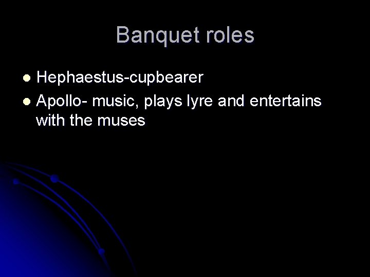 Banquet roles Hephaestus-cupbearer l Apollo- music, plays lyre and entertains with the muses l Banquet roles Hephaestus-cupbearer l Apollo- music, plays lyre and entertains with the muses l
