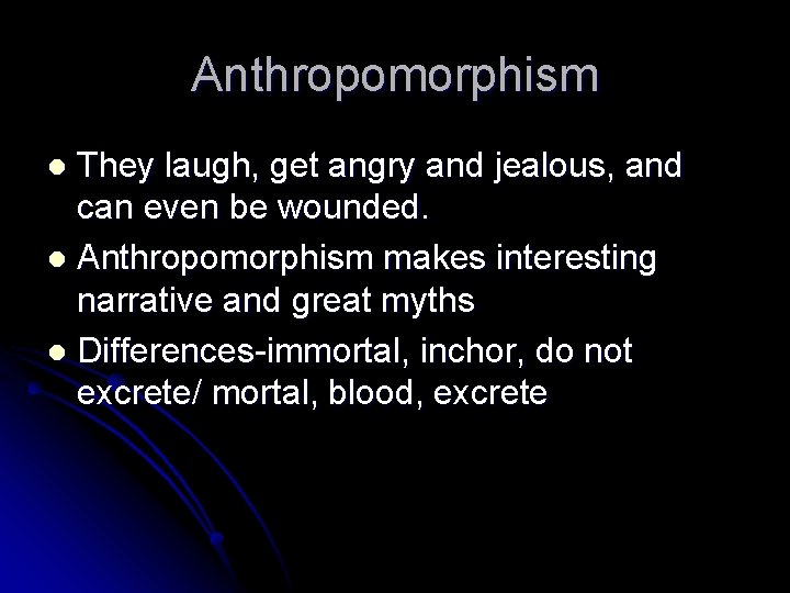 Anthropomorphism They laugh, get angry and jealous, and can even be wounded. l Anthropomorphism Anthropomorphism They laugh, get angry and jealous, and can even be wounded. l Anthropomorphism