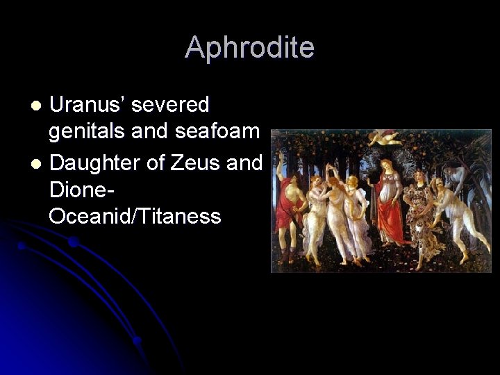 Aphrodite Uranus’ severed genitals and seafoam l Daughter of Zeus and Dione. Oceanid/Titaness l Aphrodite Uranus’ severed genitals and seafoam l Daughter of Zeus and Dione. Oceanid/Titaness l