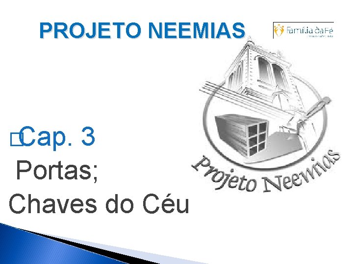 PROJETO NEEMIAS �Cap. 3 Portas; Chaves do Céu 