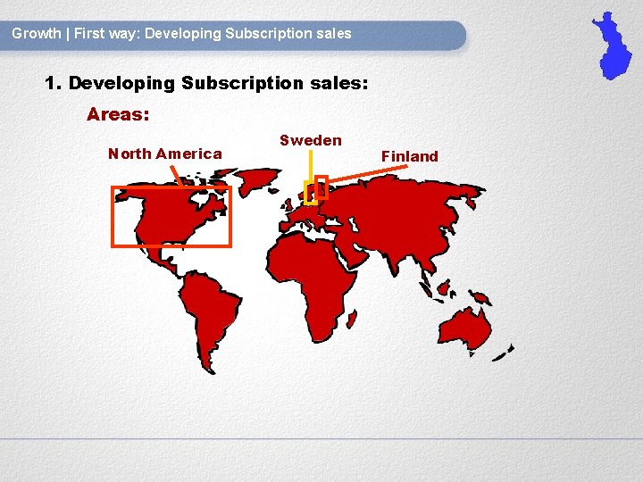 Growth | First way: Developing Subscription sales 1. Developing Subscription sales: Areas: North America