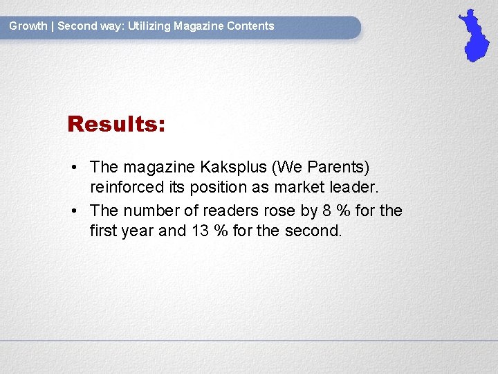 Growth | Second way: Utilizing Magazine Contents Results: • The magazine Kaksplus (We Parents)