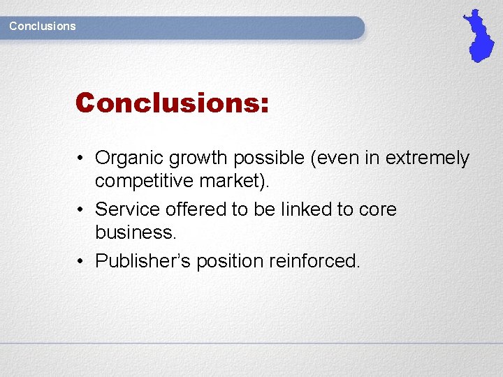 Conclusions: • Organic growth possible (even in extremely competitive market). • Service offered to