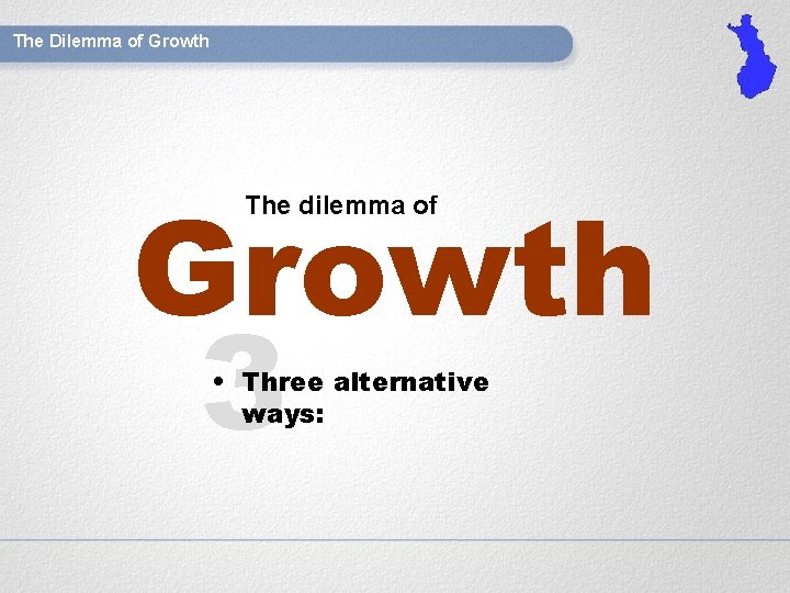 The Dilemma of Growth 3 The dilemma of • Three alternative ways: 