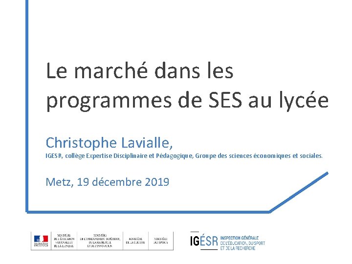 Le marché dans les programmes de SES au lycée Christophe Lavialle, IGESR, collège Expertise Le marché dans les programmes de SES au lycée Christophe Lavialle, IGESR, collège Expertise