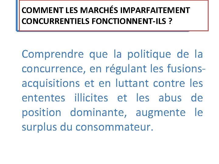 COMMENT LES MARCHÉS IMPARFAITEMENT CONCURRENTIELS FONCTIONNENT‐ILS ? Comprendre que la politique de la concurrence, COMMENT LES MARCHÉS IMPARFAITEMENT CONCURRENTIELS FONCTIONNENT‐ILS ? Comprendre que la politique de la concurrence,