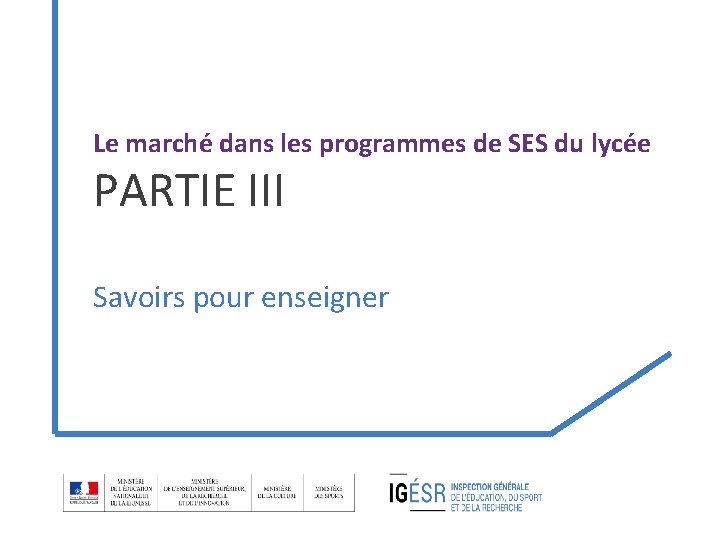 Le marché dans les programmes de SES du lycée PARTIE III Savoirs pour enseigner Le marché dans les programmes de SES du lycée PARTIE III Savoirs pour enseigner