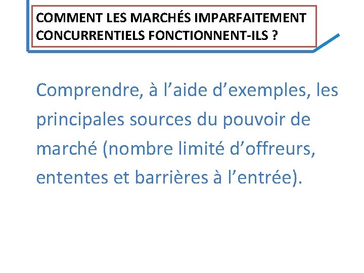 COMMENT LES MARCHÉS IMPARFAITEMENT CONCURRENTIELS FONCTIONNENT‐ILS ? Comprendre, à l’aide d’exemples, les principales sources COMMENT LES MARCHÉS IMPARFAITEMENT CONCURRENTIELS FONCTIONNENT‐ILS ? Comprendre, à l’aide d’exemples, les principales sources