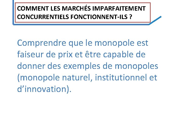 COMMENT LES MARCHÉS IMPARFAITEMENT CONCURRENTIELS FONCTIONNENT‐ILS ? Comprendre que le monopole est faiseur de COMMENT LES MARCHÉS IMPARFAITEMENT CONCURRENTIELS FONCTIONNENT‐ILS ? Comprendre que le monopole est faiseur de