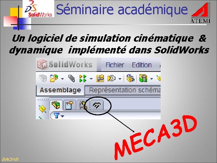 Séminaire académique Un logiciel de simulation cinématique & dynamique implémenté dans Solid. Works BACH