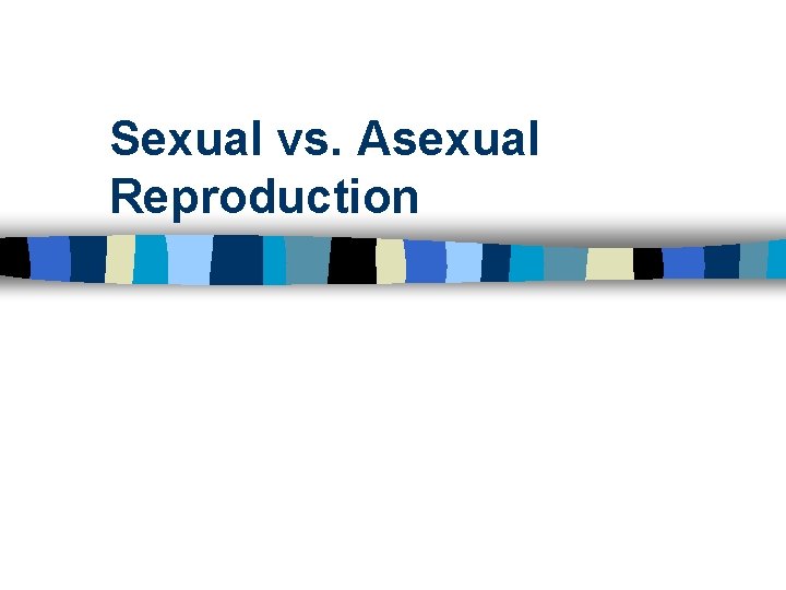 Sexual vs. Asexual Reproduction 