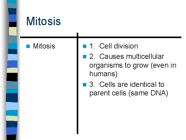 Mitosis n Mitosis 1. Cell division n 2. Causes multicellular organisms to grow (even